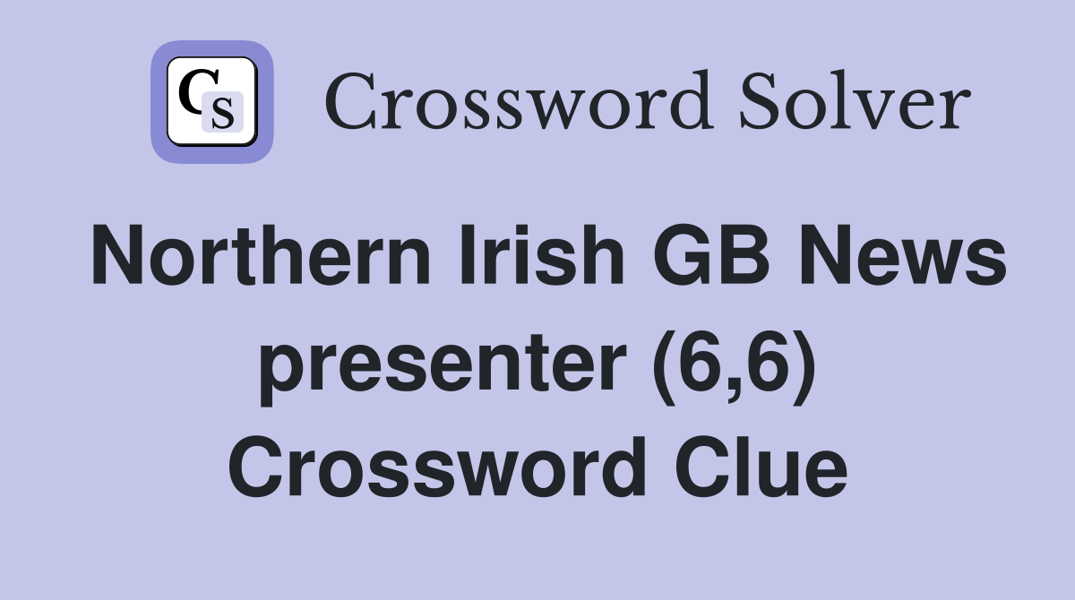 Northern Irish GB News presenter (6,6) Crossword Clue Answers